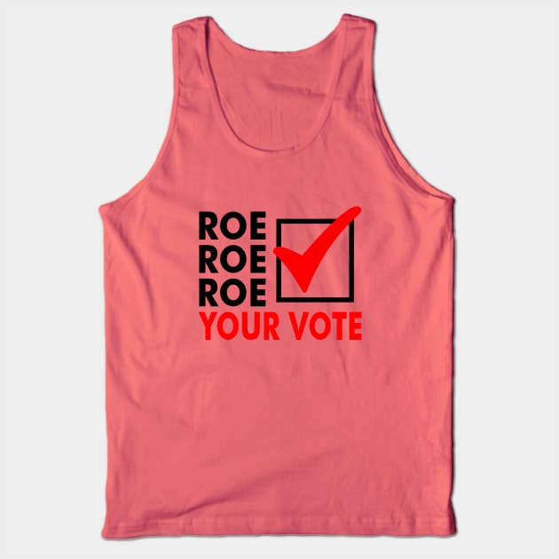 Roe Roe Roe Your Vote Tank Top by AngryMongoAff